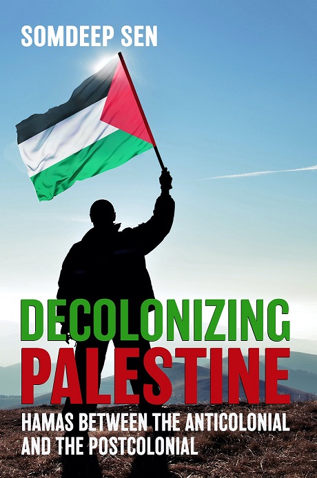 Decolonizing Palestine: Hamas between the Anticolonial and the Postcolonial.