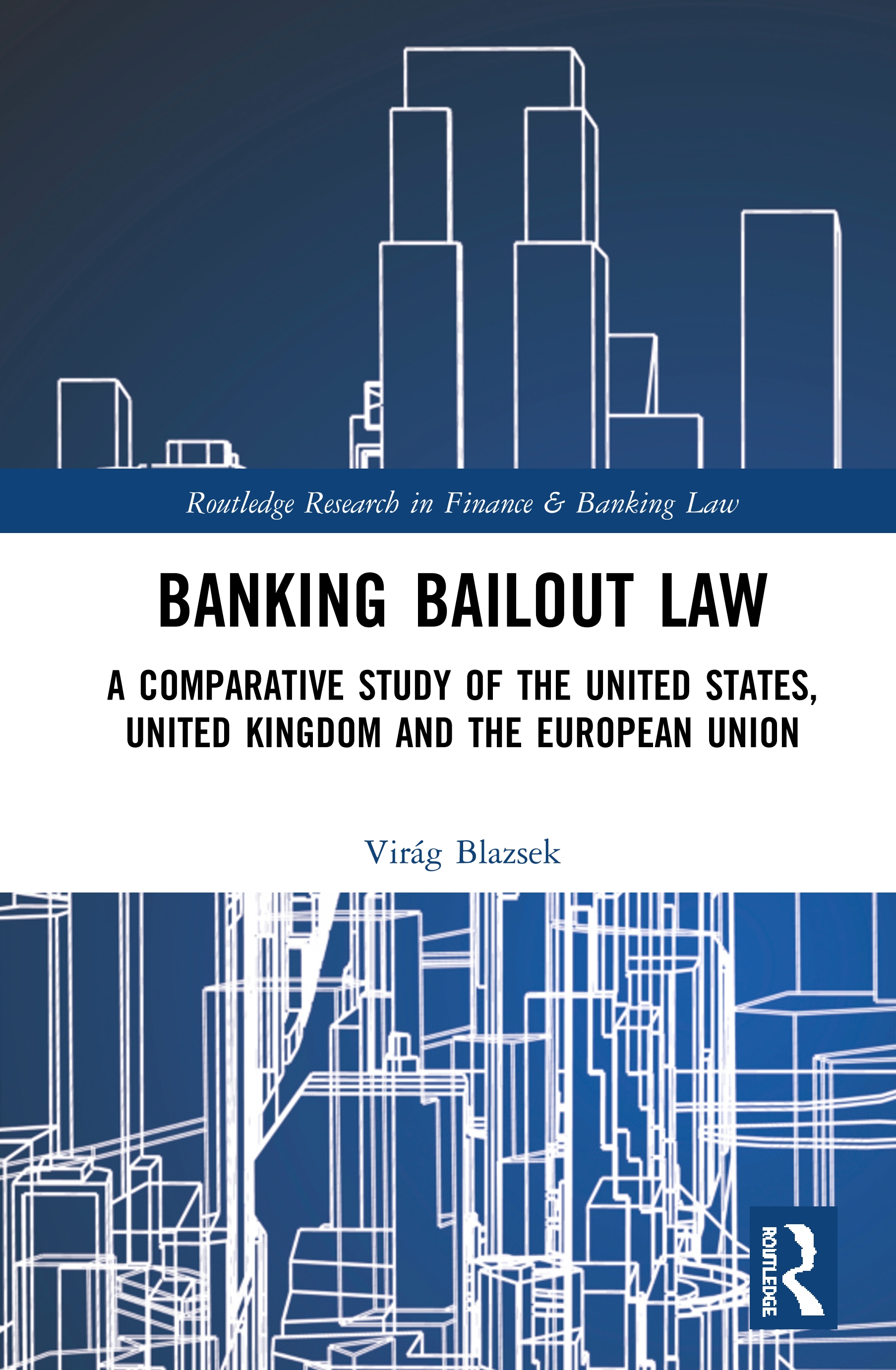 Virág Blazsek Banking Bailout Law: A Comparative Study of the United States, United Kingdom and the European Union