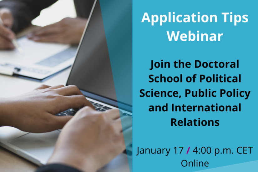 Application Tips Webinar  Join the Doctoral School of Political Science, Public Policy and International Relations  January 17 / 4:00 p.m. CET Online