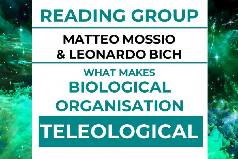 Reading Group on Mossio &amp; Bich and what makes biological organization teleological