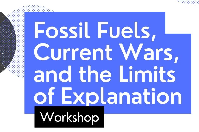 Fossil Fuels, Current Wars, and the Limits of Explanation